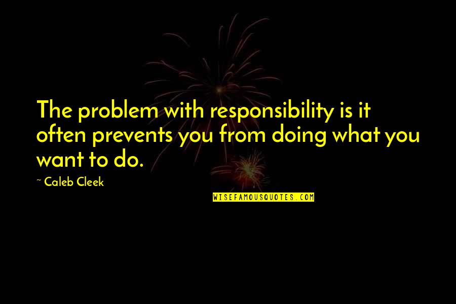 Kata2 Bucin Quotes By Caleb Cleek: The problem with responsibility is it often prevents Kata2 Bucin Quotes By Caleb Cleek: The problem with responsibility is it often prevents