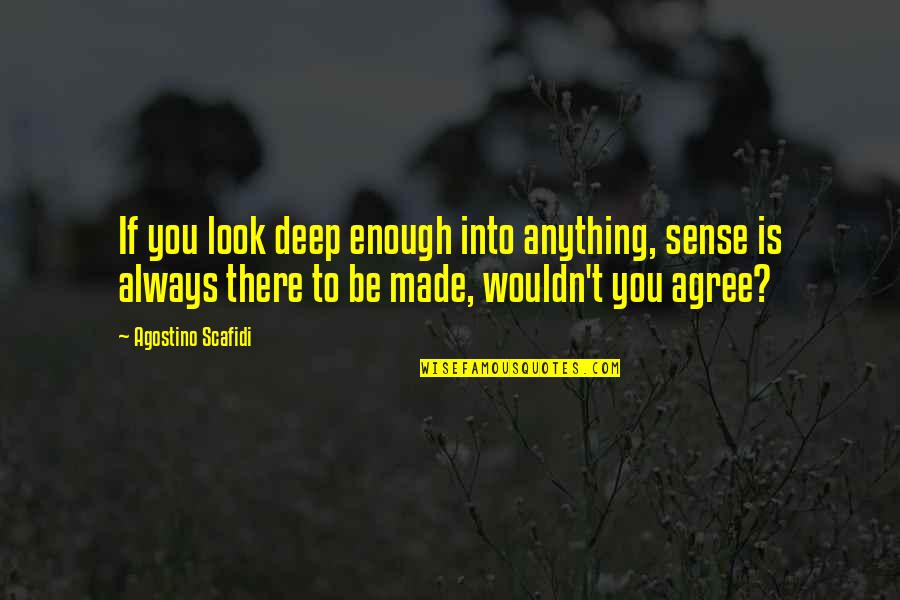 Katabatic Quilts Quotes By Agostino Scafidi: If you look deep enough into anything, sense Katabatic Quilts Quotes By Agostino Scafidi: If you look deep enough into anything, sense