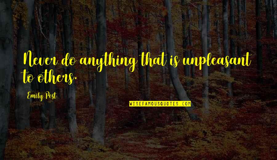 Katabatic Quilts Quotes By Emily Post: Never do anything that is unpleasant to others. Katabatic Quilts Quotes By Emily Post: Never do anything that is unpleasant to others.