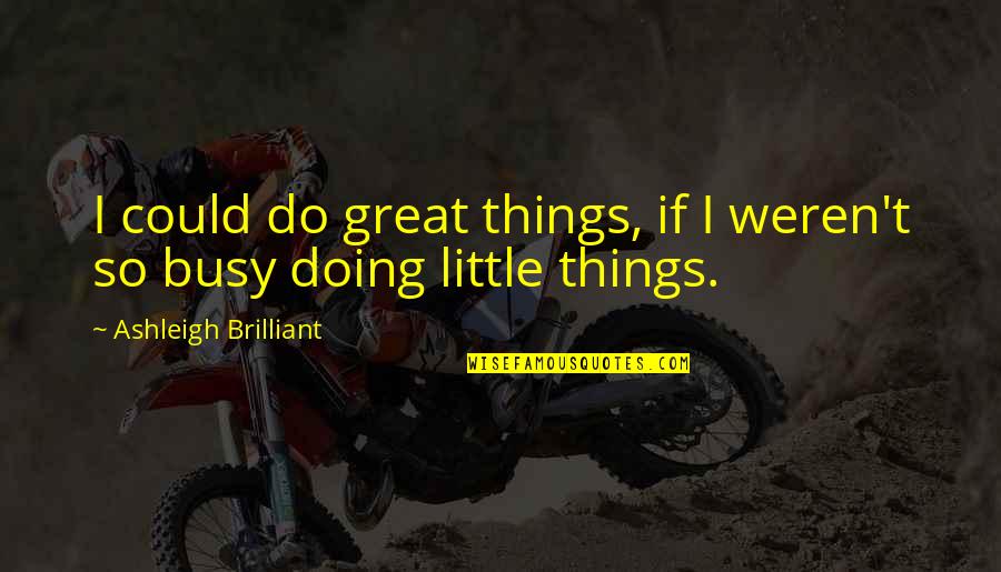 Katabi In English Quotes By Ashleigh Brilliant: I could do great things, if I weren't Katabi In English Quotes By Ashleigh Brilliant: I could do great things, if I weren't