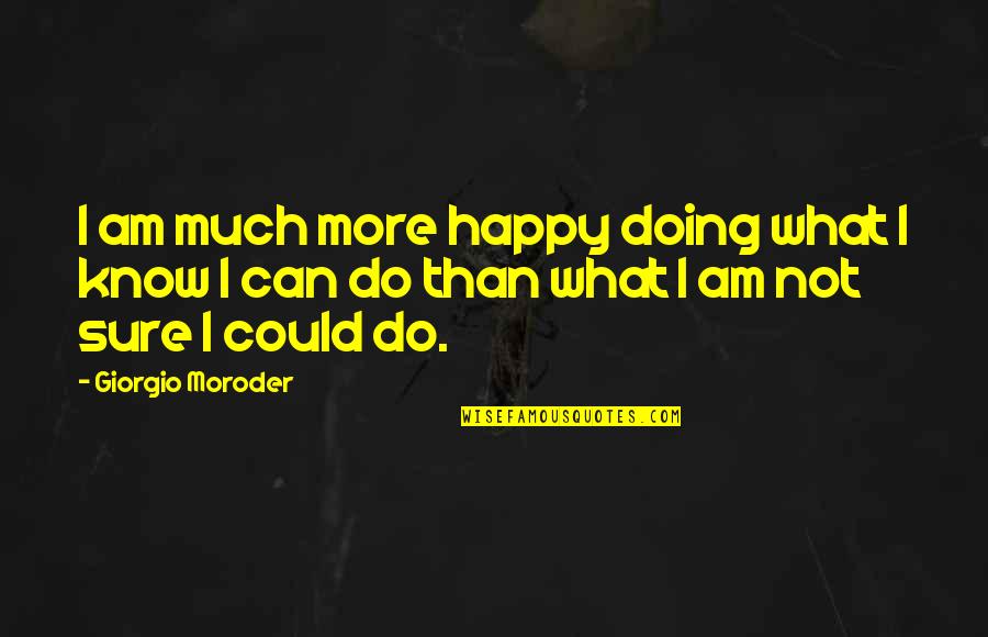 Katadyn Vario Quotes By Giorgio Moroder: I am much more happy doing what I