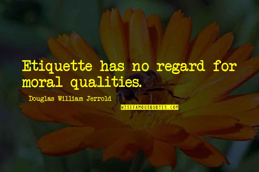 Katahira Miu Quotes By Douglas William Jerrold: Etiquette has no regard for moral qualities.
