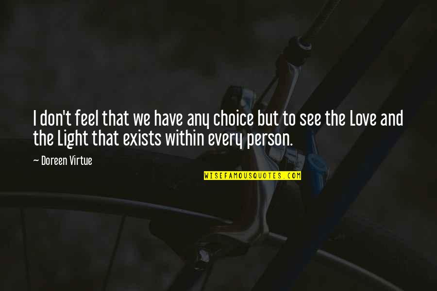 Katajanmarja Quotes By Doreen Virtue: I don't feel that we have any choice Katajanmarja Quotes By Doreen Virtue: I don't feel that we have any choice