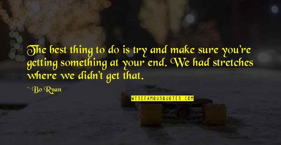 Katakan Dengan Bunga Quotes By Bo Ryan: The best thing to do is try and Katakan Dengan Bunga Quotes By Bo Ryan: The best thing to do is try and