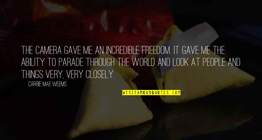 Katakis Fraud Quotes By Carrie Mae Weems: The camera gave me an incredible freedom. It
