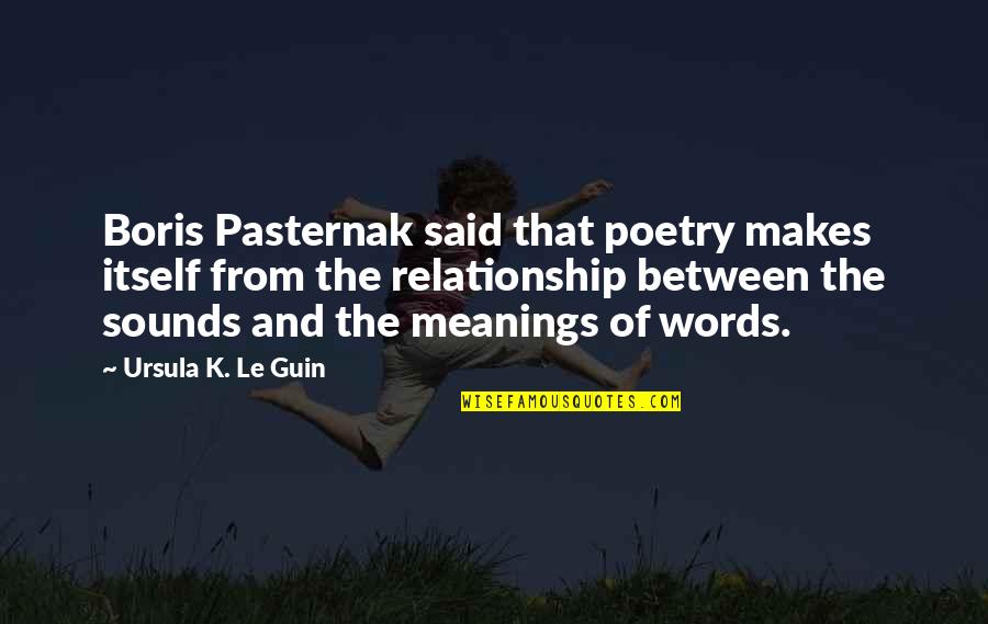 Katakis Fraud Quotes By Ursula K. Le Guin: Boris Pasternak said that poetry makes itself from