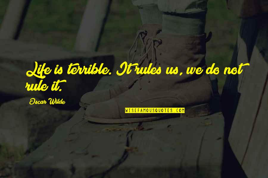 Katakis Metaxirismena Quotes By Oscar Wilde: Life is terrible. It rules us, we do Katakis Metaxirismena Quotes By Oscar Wilde: Life is terrible. It rules us, we do