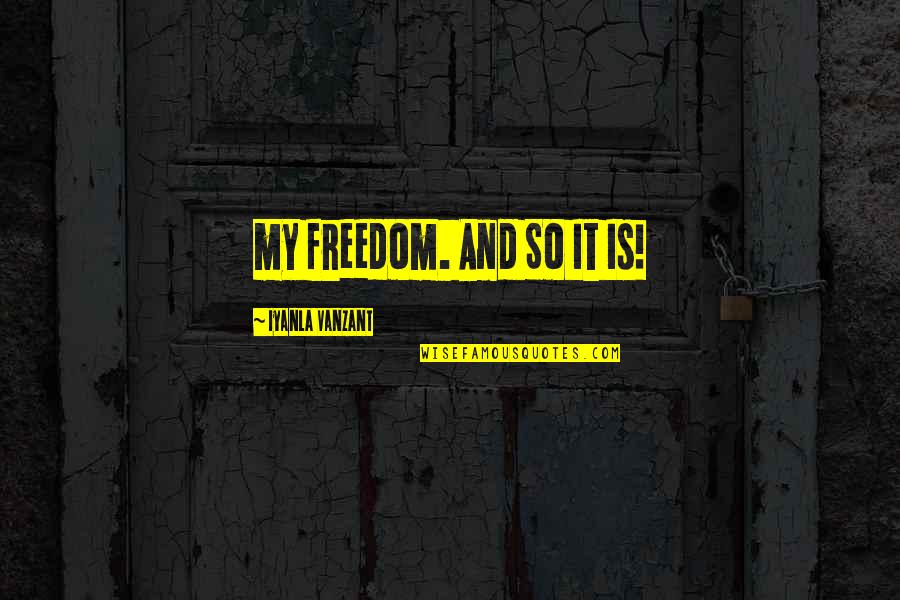 Katalinich Quotes By Iyanla Vanzant: my freedom. And So It Is!