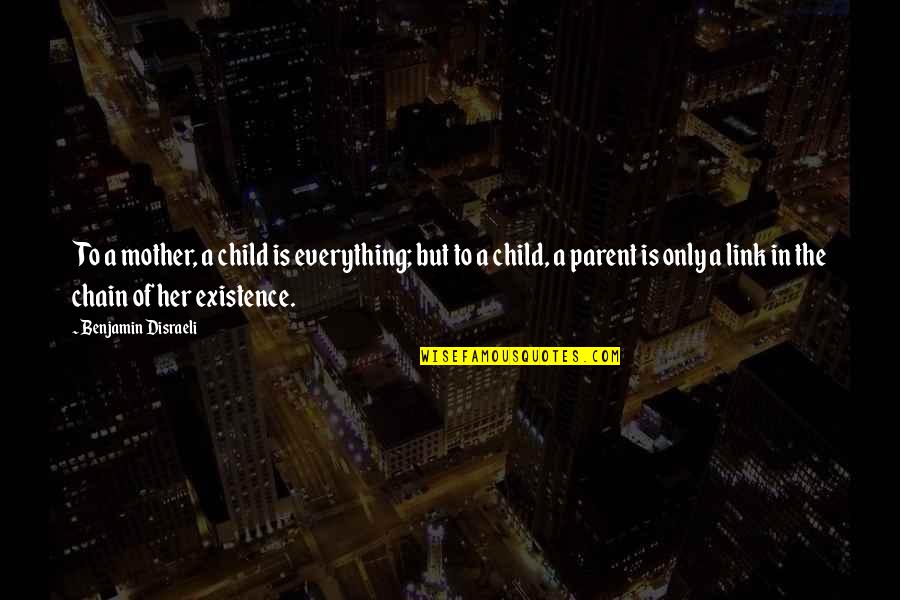 Katalyst Group Quotes By Benjamin Disraeli: To a mother, a child is everything; but