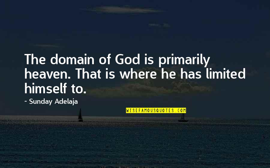 Katanagatari Quotes By Sunday Adelaja: The domain of God is primarily heaven. That