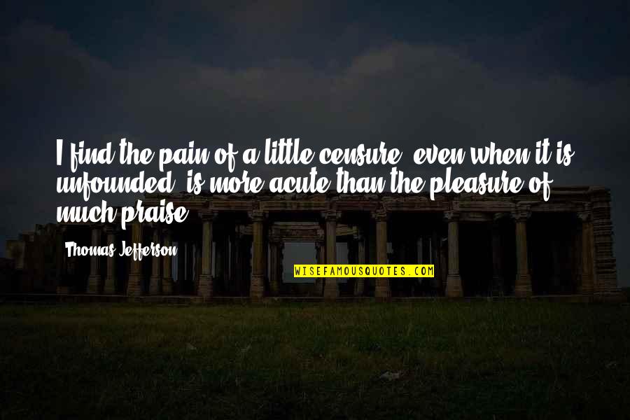 Katanga Lion Quotes By Thomas Jefferson: I find the pain of a little censure,