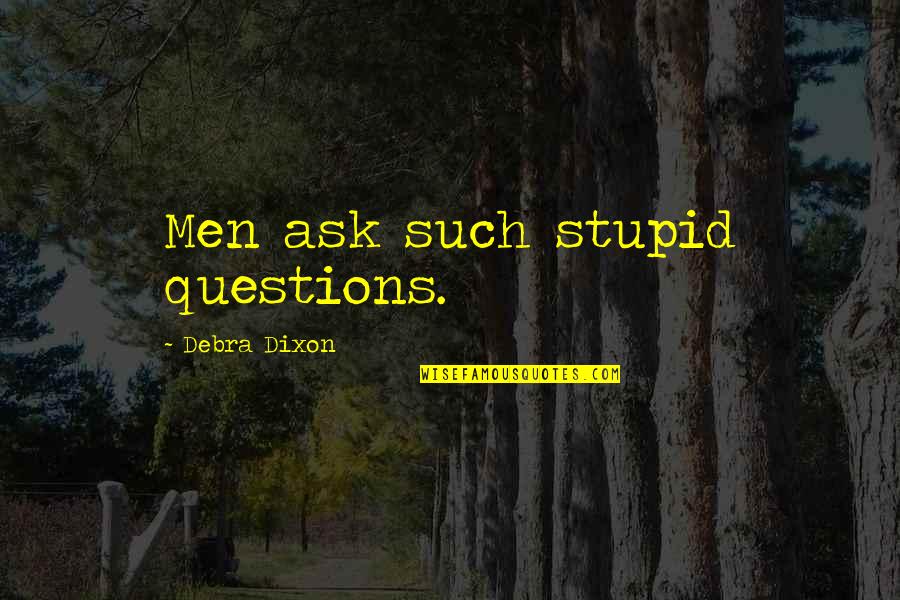 Katangian Ng Babae Quotes By Debra Dixon: Men ask such stupid questions.