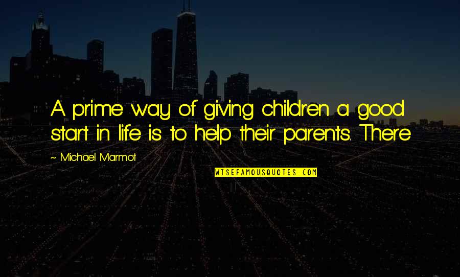 Katapadi Manmohan Quotes By Michael Marmot: A prime way of giving children a good