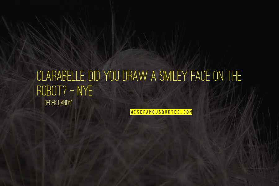 Katapadi Pin Quotes By Derek Landy: Clarabelle, did you draw a smiley face on