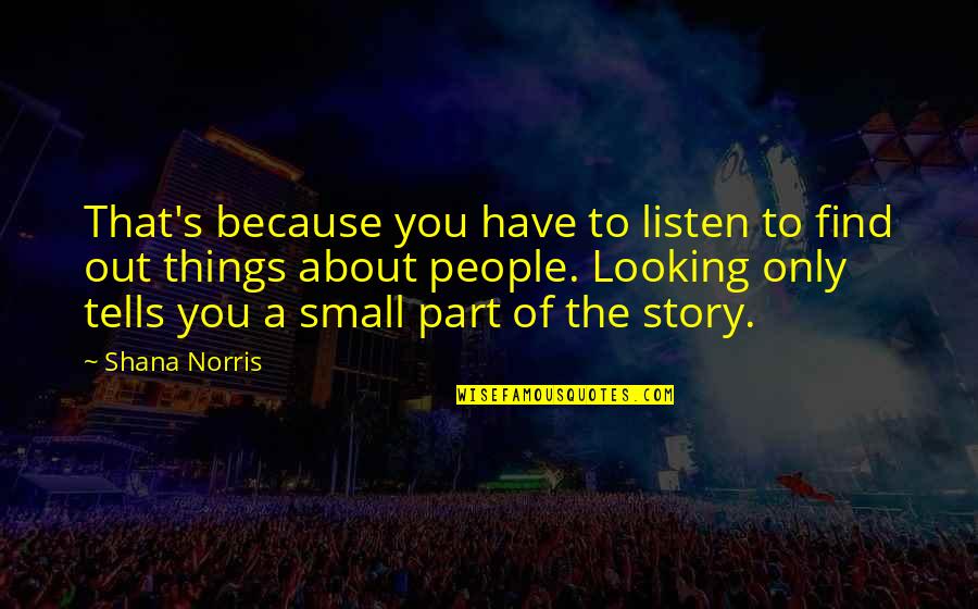 Katapadi Udupi Quotes By Shana Norris: That's because you have to listen to find