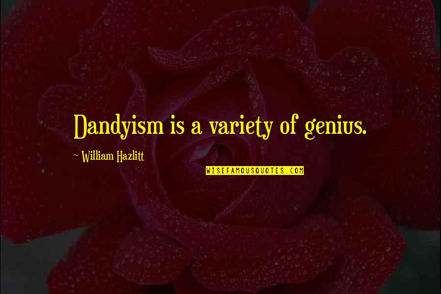 Katapadi Udupi Quotes By William Hazlitt: Dandyism is a variety of genius.