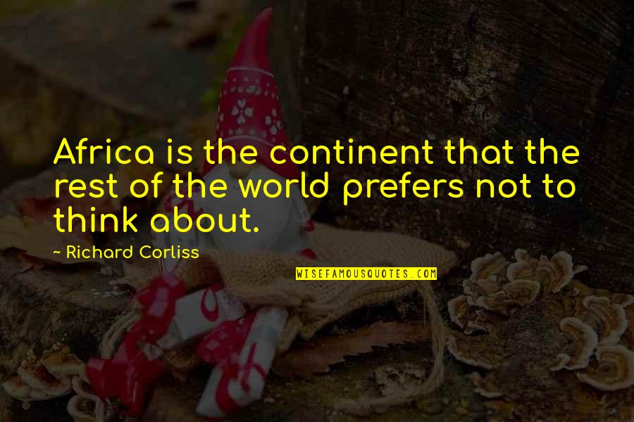 Kataphatic Quotes By Richard Corliss: Africa is the continent that the rest of
