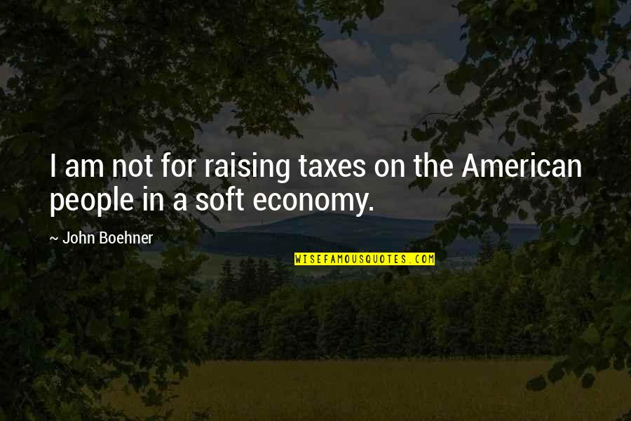 Katapult Customer Quotes By John Boehner: I am not for raising taxes on the