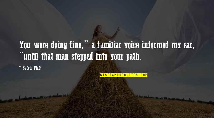 Katar Quotes By Sylvia Plath: You were doing fine," a familiar voice informed Katar Quotes By Sylvia Plath: You were doing fine," a familiar voice informed
