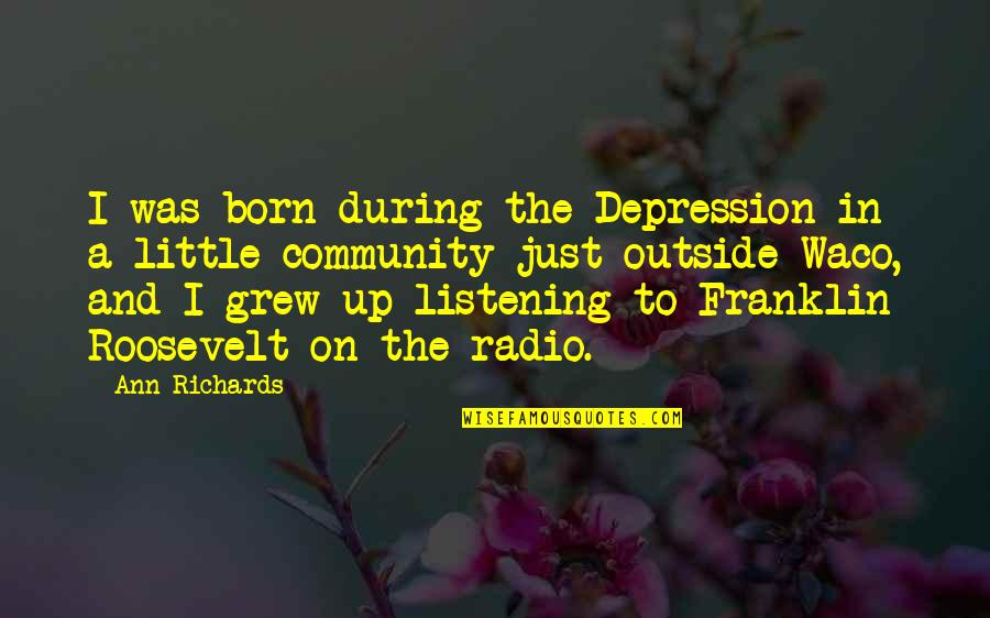 Katarantaduhan Quotes By Ann Richards: I was born during the Depression in a