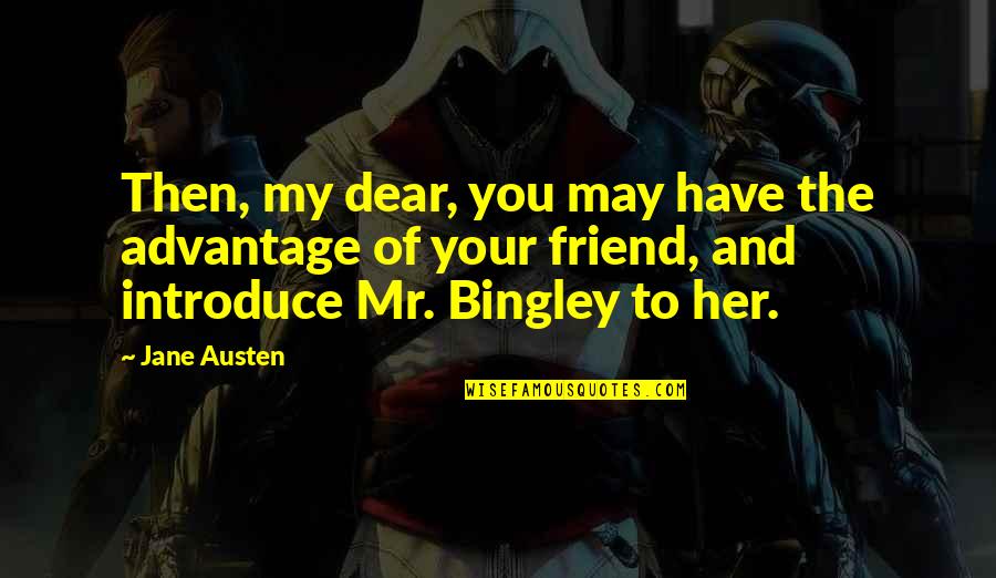 Katariina Rosenblatt Quotes By Jane Austen: Then, my dear, you may have the advantage Katariina Rosenblatt Quotes By Jane Austen: Then, my dear, you may have the advantage