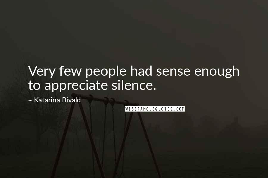 Katarina Bivald quotes: Very few people had sense enough to appreciate silence.
