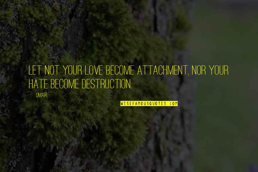 Katarina Build Quotes By Umar: Let not your love become attachment, nor your