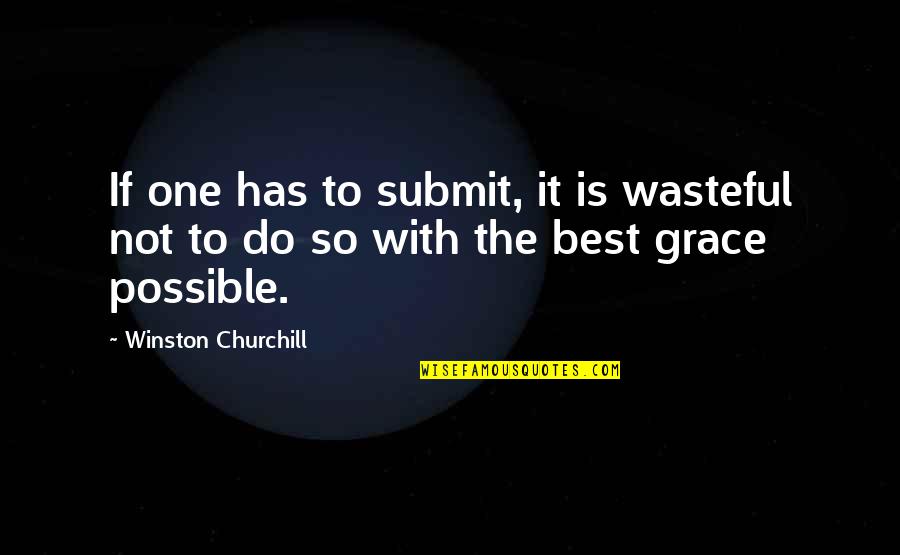 Katarina Cas Quotes By Winston Churchill: If one has to submit, it is wasteful