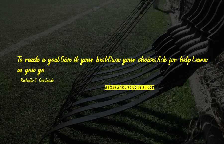Katarina Claes Quotes By Richelle E. Goodrich: To reach a goal:Give it your best.Own your Katarina Claes Quotes By Richelle E. Goodrich: To reach a goal:Give it your best.Own your