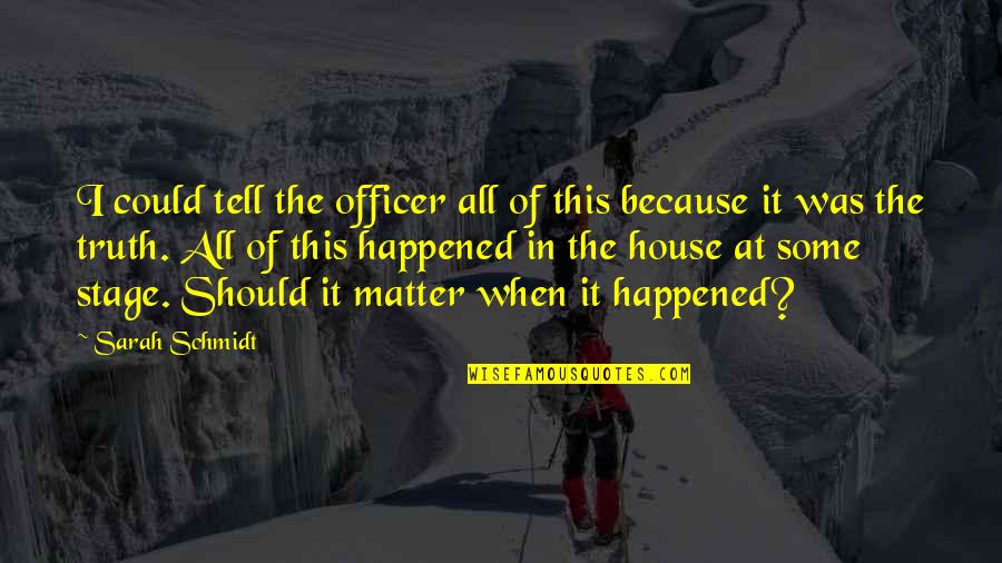 Katarsis Adalah Quotes By Sarah Schmidt: I could tell the officer all of this