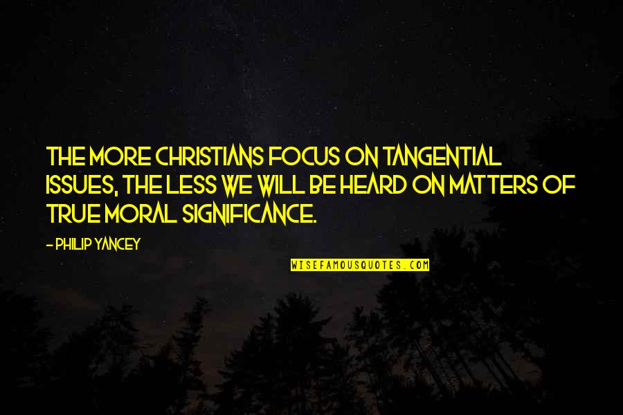 Katarsis Artinya Quotes By Philip Yancey: The more Christians focus on tangential issues, the Katarsis Artinya Quotes By Philip Yancey: The more Christians focus on tangential issues, the