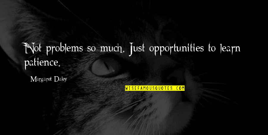 Katarsis Youtube Quotes By Margaret Daley: Not problems so much. Just opportunities to learn Katarsis Youtube Quotes By Margaret Daley: Not problems so much. Just opportunities to learn