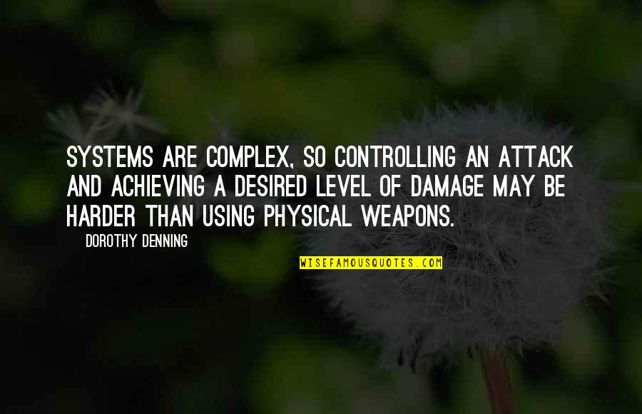 Kataryna Dmoch Quotes By Dorothy Denning: Systems are complex, so controlling an attack and