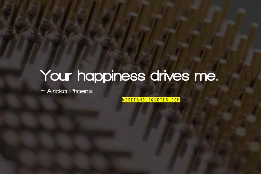 Katarzyna Niewiadoma Quotes By Airicka Phoenix: Your happiness drives me.