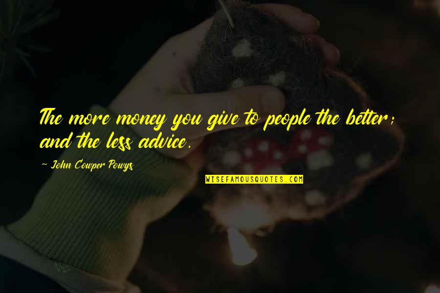 Katastrofa Pod Quotes By John Cowper Powys: The more money you give to people the