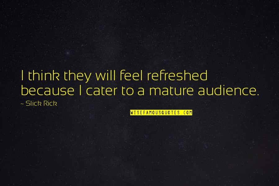 Katastrofebi Quotes By Slick Rick: I think they will feel refreshed because I