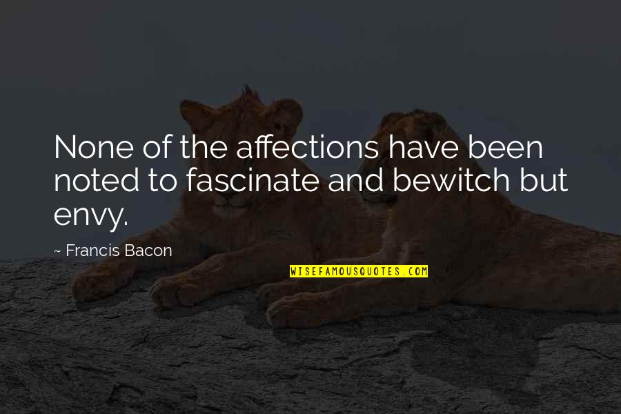 Katastroficky Quotes By Francis Bacon: None of the affections have been noted to