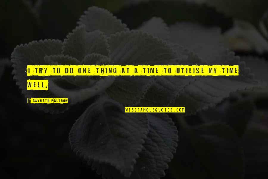 Katastrofu Quotes By Gwyneth Paltrow: I try to do one thing at a Katastrofu Quotes By Gwyneth Paltrow: I try to do one thing at a