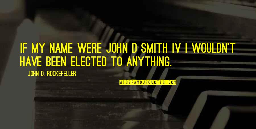 Katastrofy Ekologiczne Quotes By John D. Rockefeller: If my name were John D Smith IV Katastrofy Ekologiczne Quotes By John D. Rockefeller: If my name were John D Smith IV
