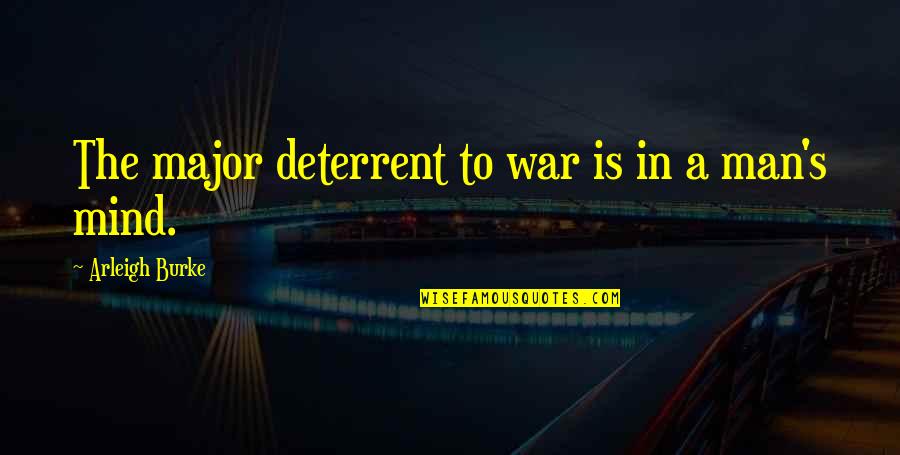 Katastrofy Pogodowe Quotes By Arleigh Burke: The major deterrent to war is in a Katastrofy Pogodowe Quotes By Arleigh Burke: The major deterrent to war is in a
