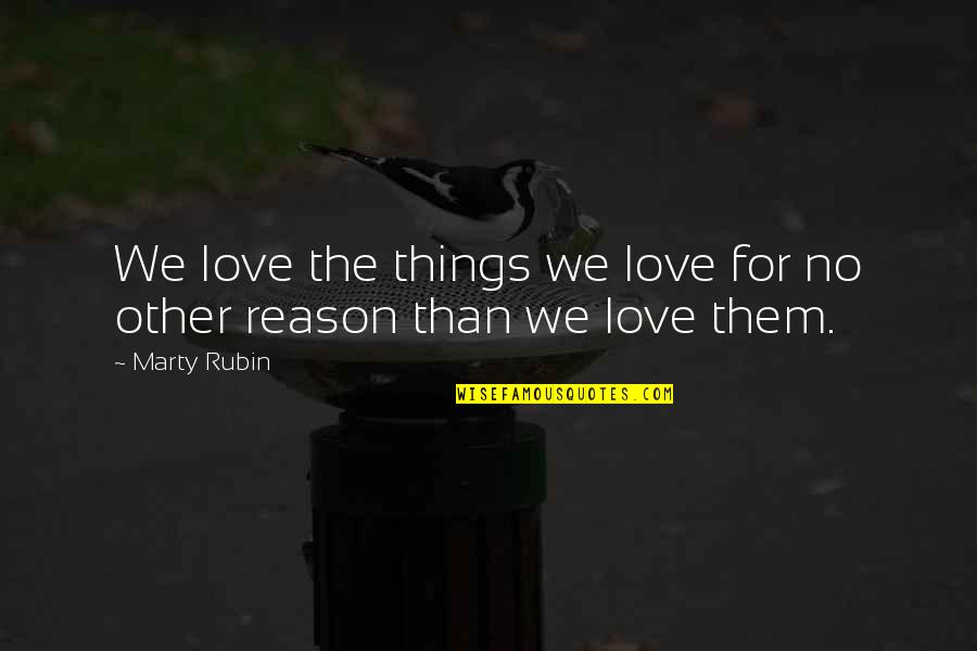 Katastrophen Filme Quotes By Marty Rubin: We love the things we love for no