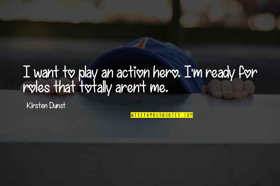 Katatagan Ng Loob Quotes By Kirsten Dunst: I want to play an action hero. I'm