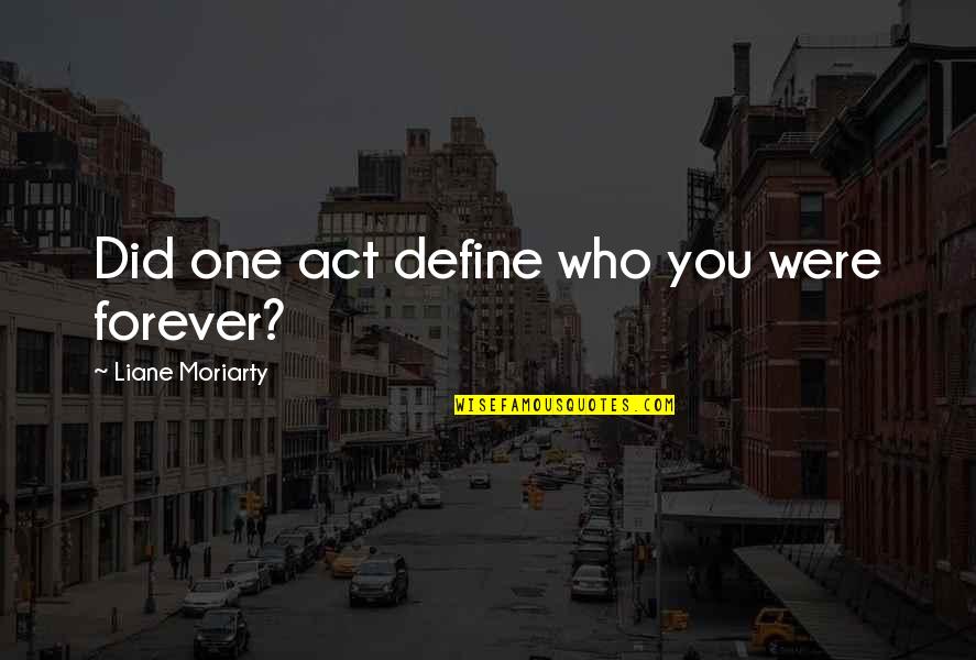 Katawa Shoujo Best Quotes By Liane Moriarty: Did one act define who you were forever?