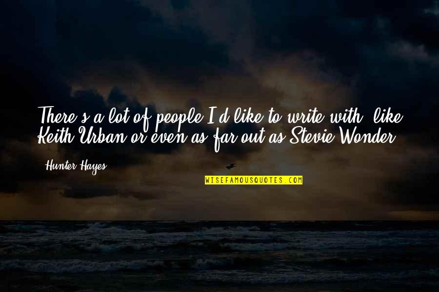 Katawa Shoujo Quotes By Hunter Hayes: There's a lot of people I'd like to Katawa Shoujo Quotes By Hunter Hayes: There's a lot of people I'd like to