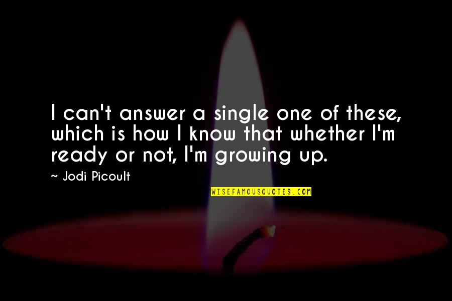 Katawa Shoujo Shizune Quotes By Jodi Picoult: I can't answer a single one of these, Katawa Shoujo Shizune Quotes By Jodi Picoult: I can't answer a single one of these,
