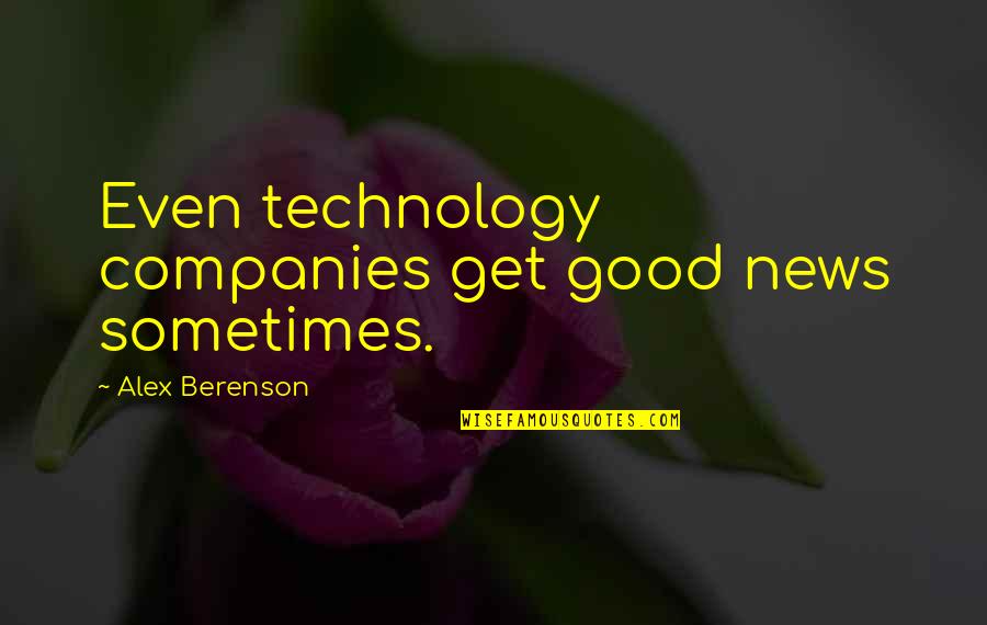 Katawicks Quotes By Alex Berenson: Even technology companies get good news sometimes. Katawicks Quotes By Alex Berenson: Even technology companies get good news sometimes.