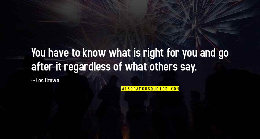 Katawicks Quotes By Les Brown: You have to know what is right for