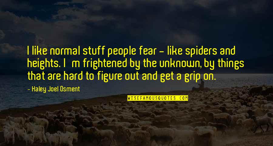 Katayama Haruka Quotes By Haley Joel Osment: I like normal stuff people fear - like