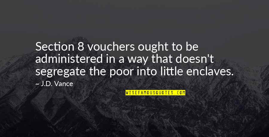 Katayanagi Lucy Quotes By J.D. Vance: Section 8 vouchers ought to be administered in Katayanagi Lucy Quotes By J.D. Vance: Section 8 vouchers ought to be administered in