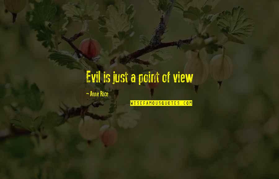 Katayoon Manoochehri Quotes By Anne Rice: Evil is just a point of view Katayoon Manoochehri Quotes By Anne Rice: Evil is just a point of view